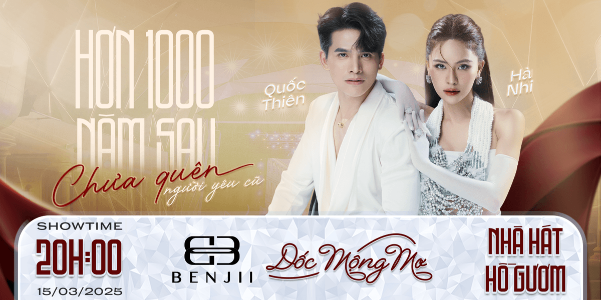 LIVESHOW “HƠN 1000 NĂM SAU CHƯA QUÊN NGƯỜI YÊU CŨ”